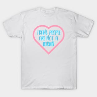 Trans People Are Not A Burden T-Shirt